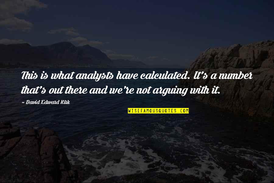 Galistener Quotes By David Edward Kirk: This is what analysts have calculated. It's a