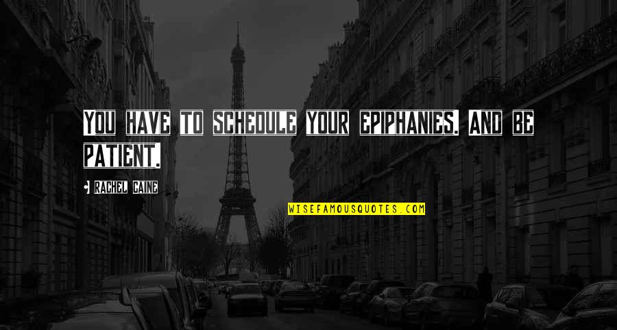 Galit At Tampo Quotes By Rachel Caine: You have to schedule your epiphanies. And be