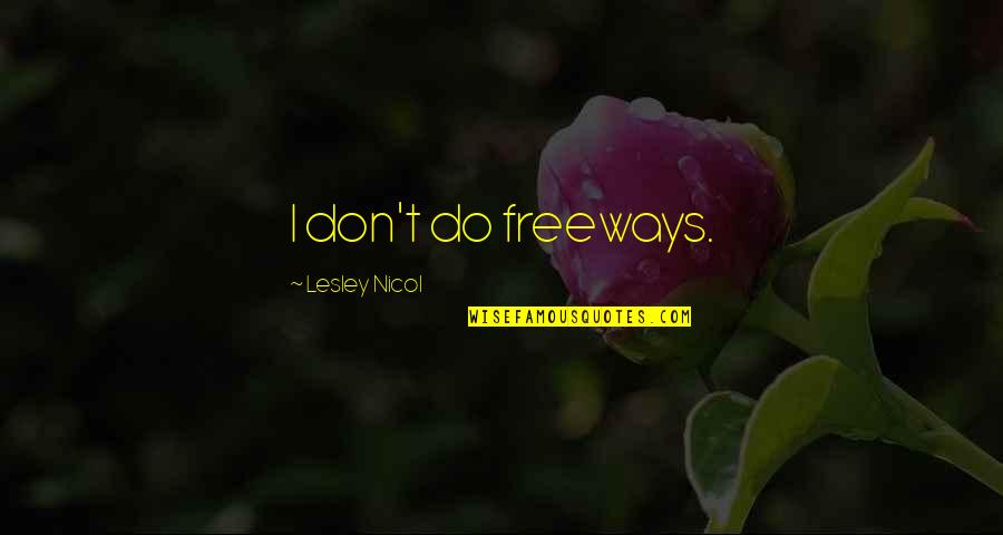 Galit Galit Quotes By Lesley Nicol: I don't do freeways.