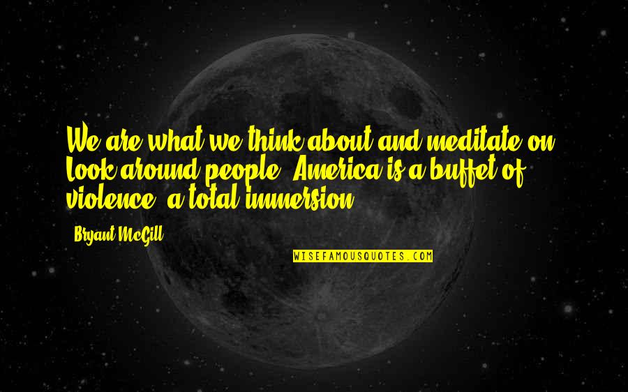 Galit Ka Ba Quotes By Bryant McGill: We are what we think about and meditate Galit Ka Ba Quotes By Bryant McGill: We are what we think about and meditate
