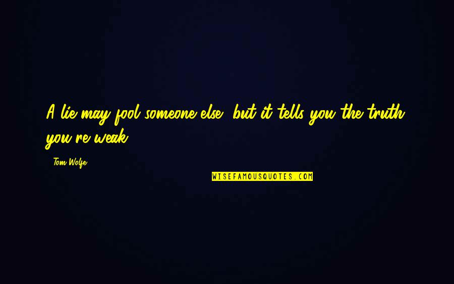 Galit Ka Ba Quotes By Tom Wolfe: A lie may fool someone else, but it