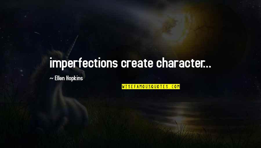 Galities Quotes By Ellen Hopkins: imperfections create character...