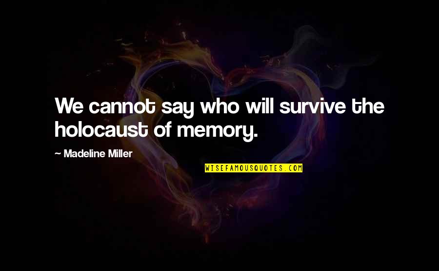 Galition Quotes By Madeline Miller: We cannot say who will survive the holocaust Galition Quotes By Madeline Miller: We cannot say who will survive the holocaust