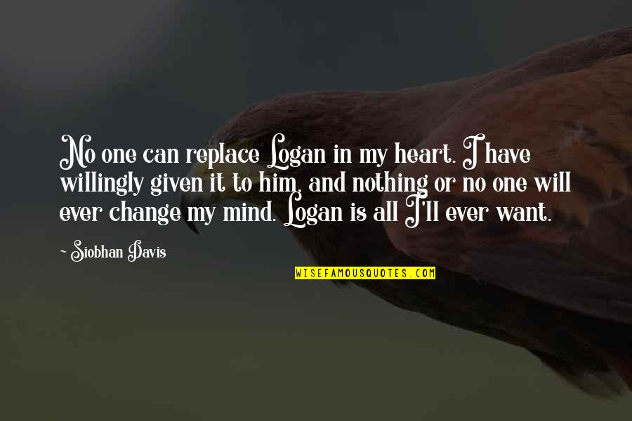 Galizia Killed Quotes By Siobhan Davis: No one can replace Logan in my heart. Galizia Killed Quotes By Siobhan Davis: No one can replace Logan in my heart.