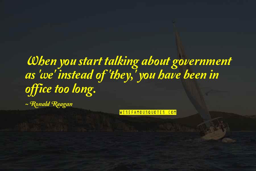 Galizio Shoes Quotes By Ronald Reagan: When you start talking about government as 'we'