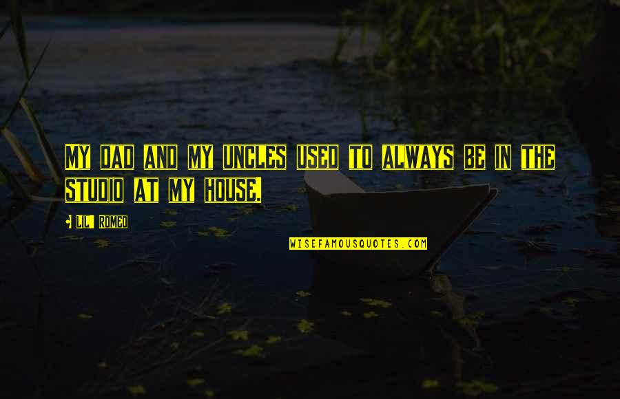 Galjoot Quotes By Lil' Romeo: My dad and my uncles used to always