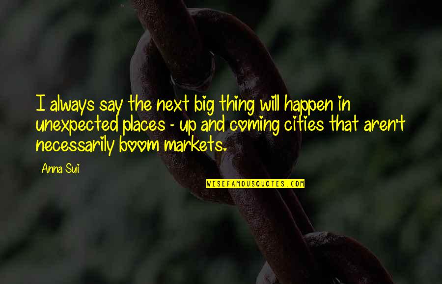 Galjot Quotes By Anna Sui: I always say the next big thing will Galjot Quotes By Anna Sui: I always say the next big thing will