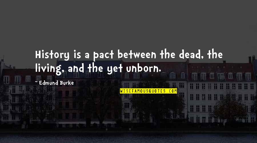 Gallagher Insurance Quote Quotes By Edmund Burke: History is a pact between the dead, the