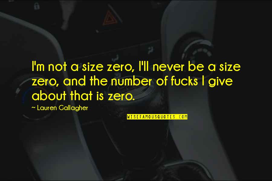 Gallagher Quotes By Lauren Gallagher: I'm not a size zero, I'll never be