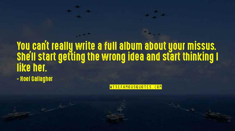 Gallagher Quotes By Noel Gallagher: You can't really write a full album about