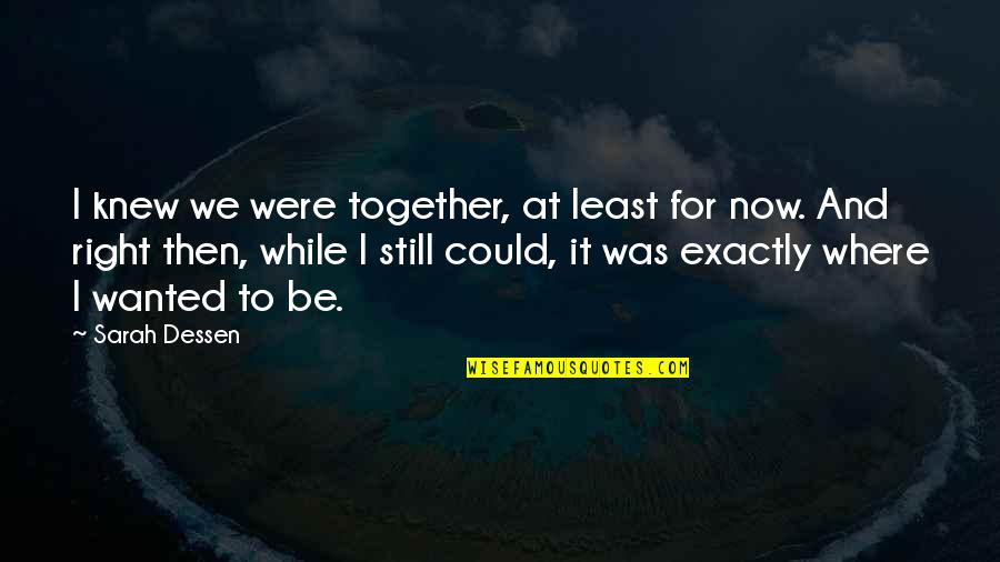 Gallaghers Pub Quotes By Sarah Dessen: I knew we were together, at least for Gallaghers Pub Quotes By Sarah Dessen: I knew we were together, at least for
