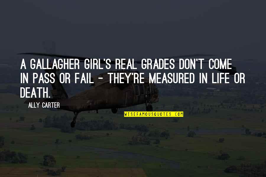 Gallagher's Quotes By Ally Carter: A Gallagher Girl's real grades don't come in