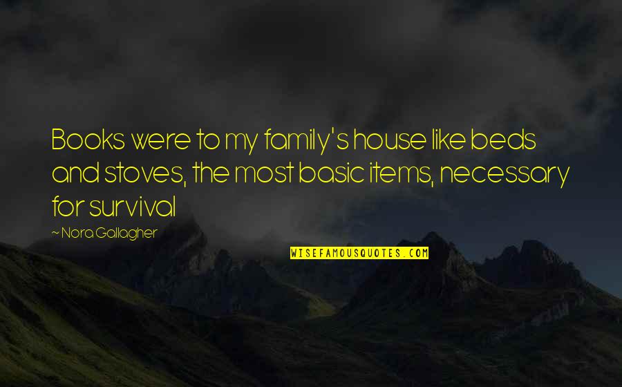 Gallagher's Quotes By Nora Gallagher: Books were to my family's house like beds