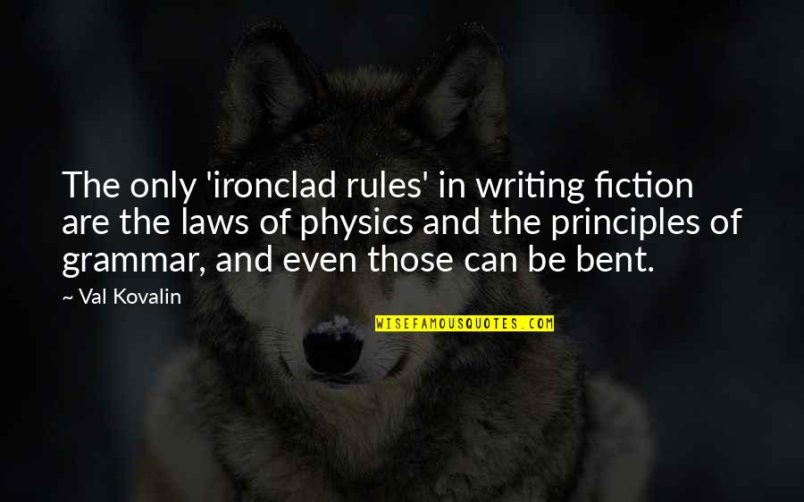Gallands Food Quotes By Val Kovalin: The only 'ironclad rules' in writing fiction are
