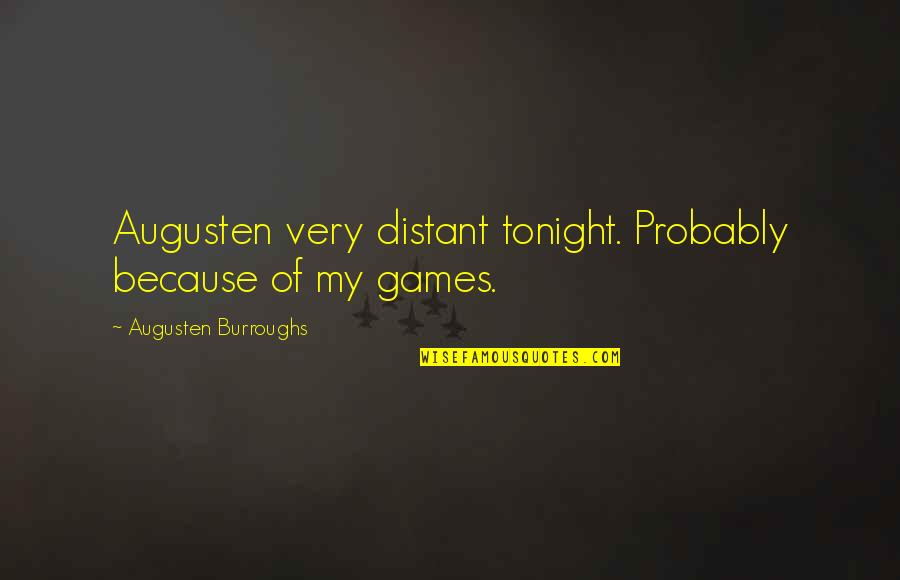 Gallani Cosmetics Quotes By Augusten Burroughs: Augusten very distant tonight. Probably because of my