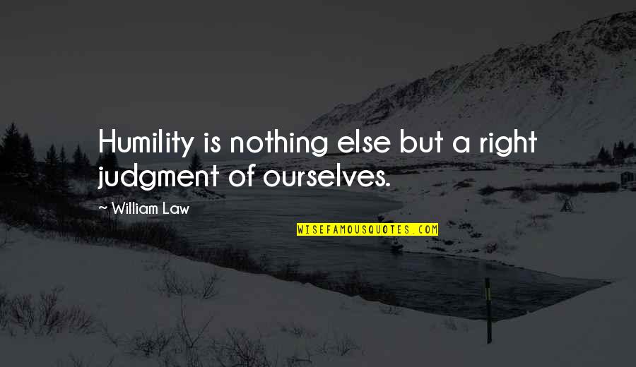 Gallanis Quotes By William Law: Humility is nothing else but a right judgment