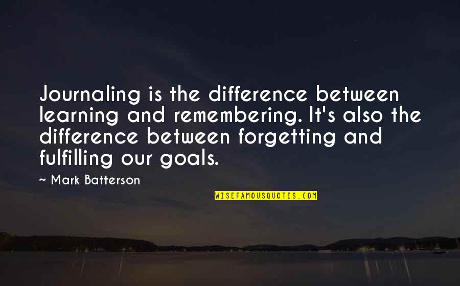 Gallanius Quotes By Mark Batterson: Journaling is the difference between learning and remembering.