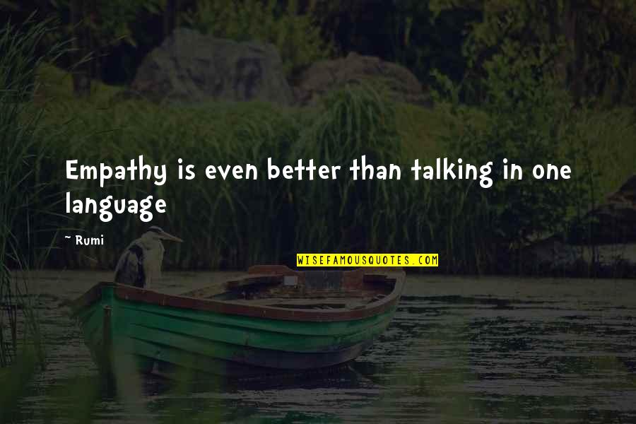 Gallanius Quotes By Rumi: Empathy is even better than talking in one