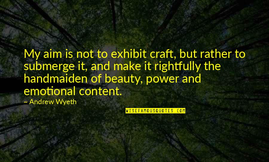 Gallant Gentlemen Quotes By Andrew Wyeth: My aim is not to exhibit craft, but