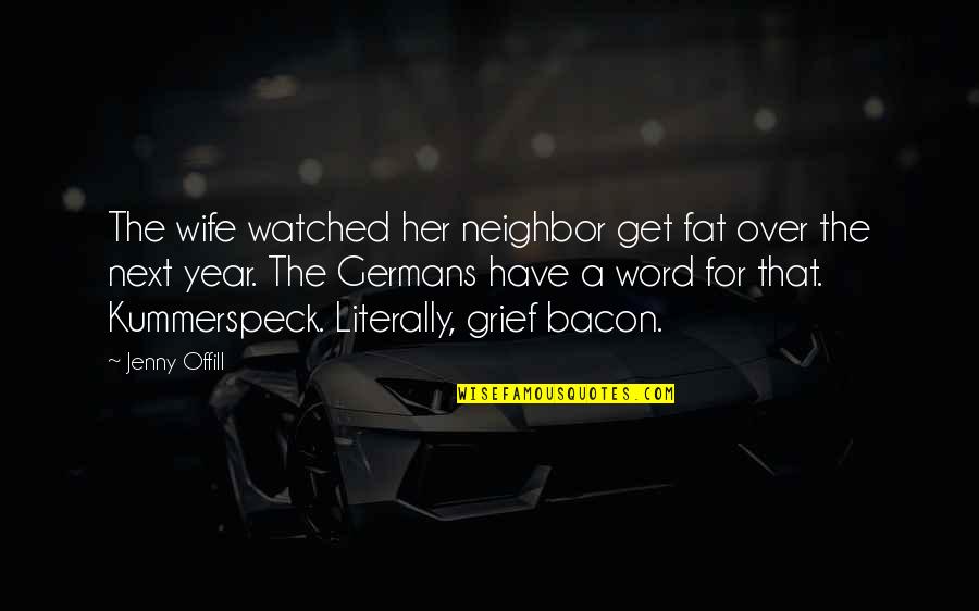 Gallant Gentlemen Quotes By Jenny Offill: The wife watched her neighbor get fat over