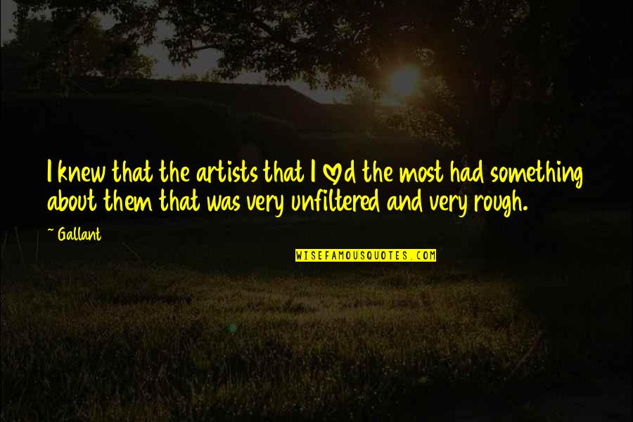 Gallant Quotes By Gallant: I knew that the artists that I loved