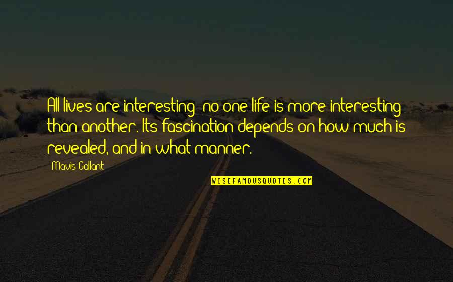 Gallant Quotes By Mavis Gallant: All lives are interesting; no one life is