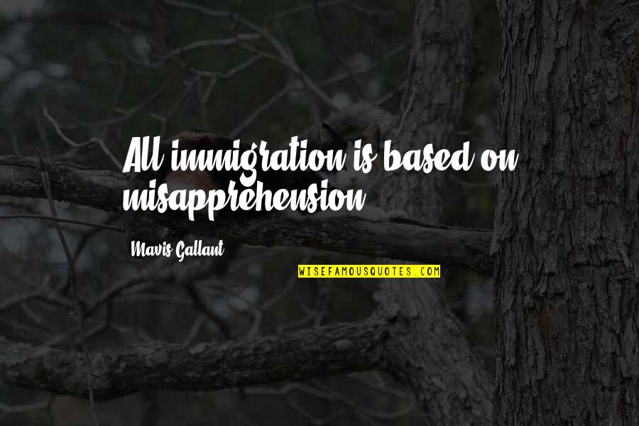 Gallant Quotes By Mavis Gallant: All immigration is based on misapprehension.
