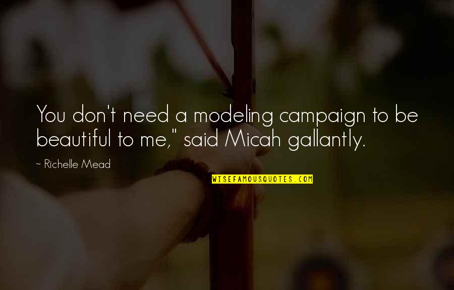 Gallantly Quotes By Richelle Mead: You don't need a modeling campaign to be