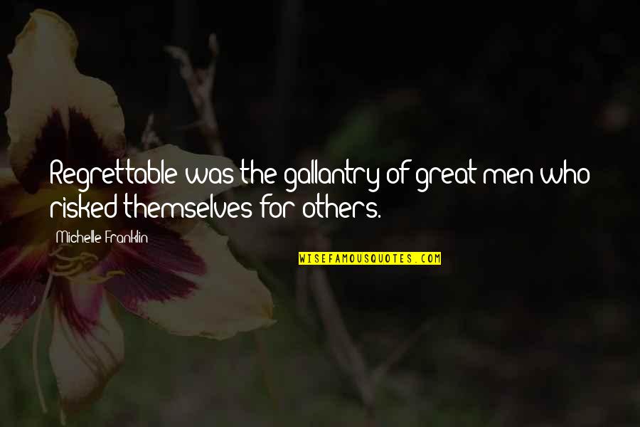 Gallantry Quotes By Michelle Franklin: Regrettable was the gallantry of great men who