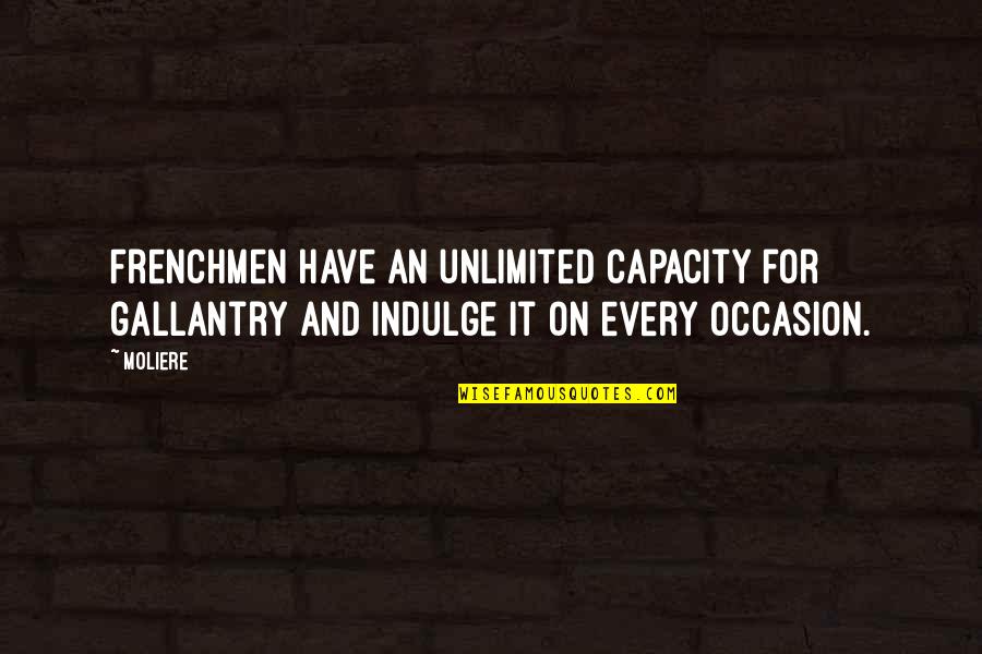 Gallantry Quotes By Moliere: Frenchmen have an unlimited capacity for gallantry and
