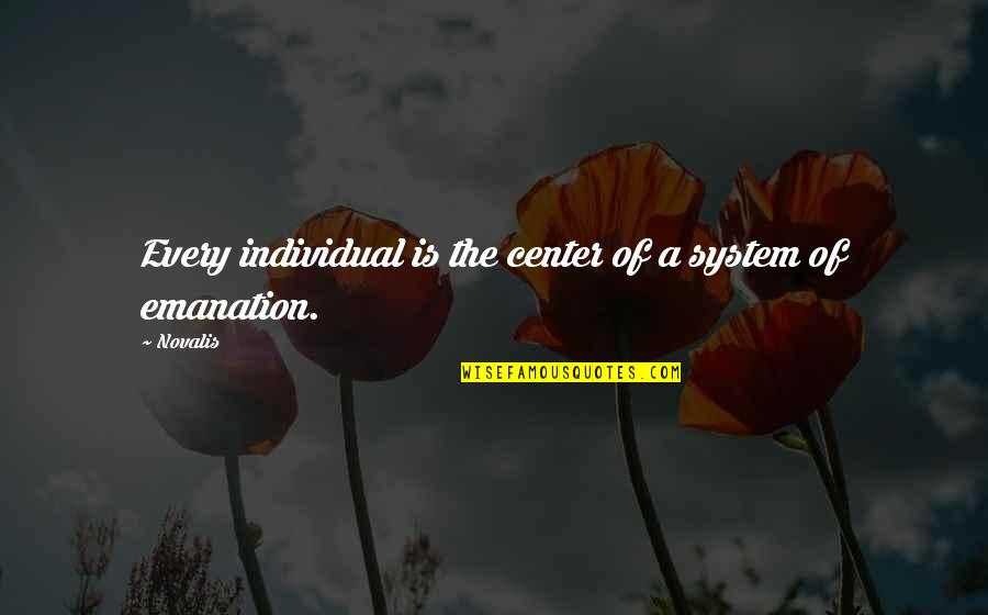 Gallantry Quotes By Novalis: Every individual is the center of a system