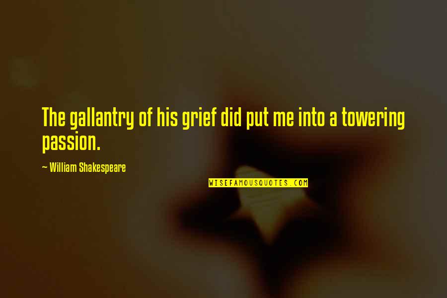 Gallantry Quotes By William Shakespeare: The gallantry of his grief did put me