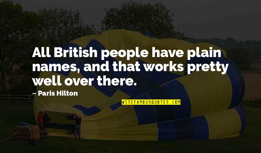 Gallarda Falcons Quotes By Paris Hilton: All British people have plain names, and that