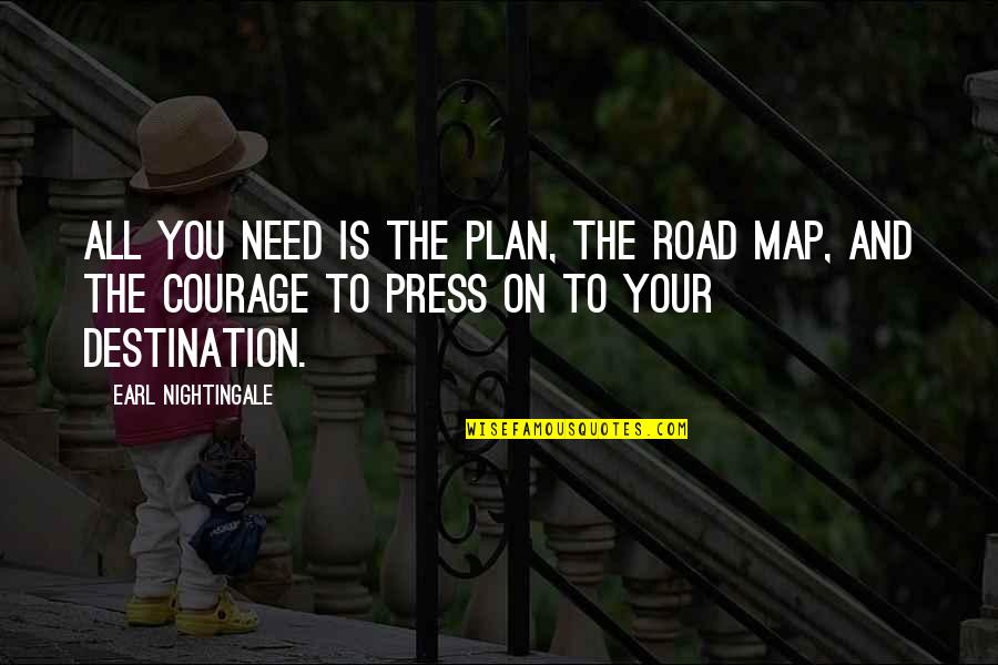 Gallardo Felix Quotes By Earl Nightingale: All you need is the plan, the road