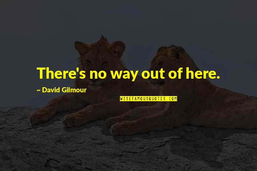Gallardo Price Quotes By David Gilmour: There's no way out of here.