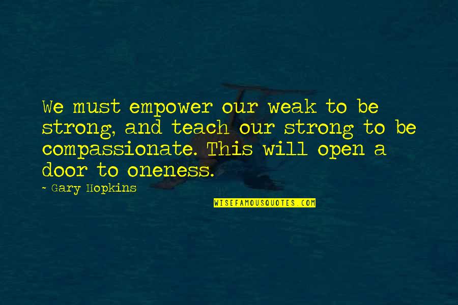 Gallardon Quotes By Gary Hopkins: We must empower our weak to be strong,