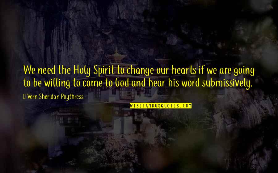 Gallardon Quotes By Vern Sheridan Poythress: We need the Holy Spirit to change our