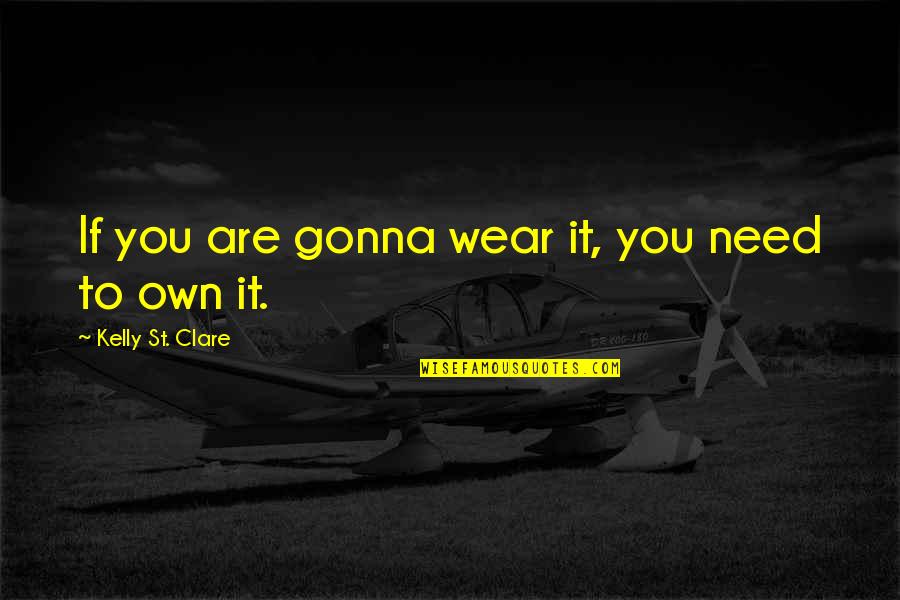 Gallaudet Quotes By Kelly St. Clare: If you are gonna wear it, you need