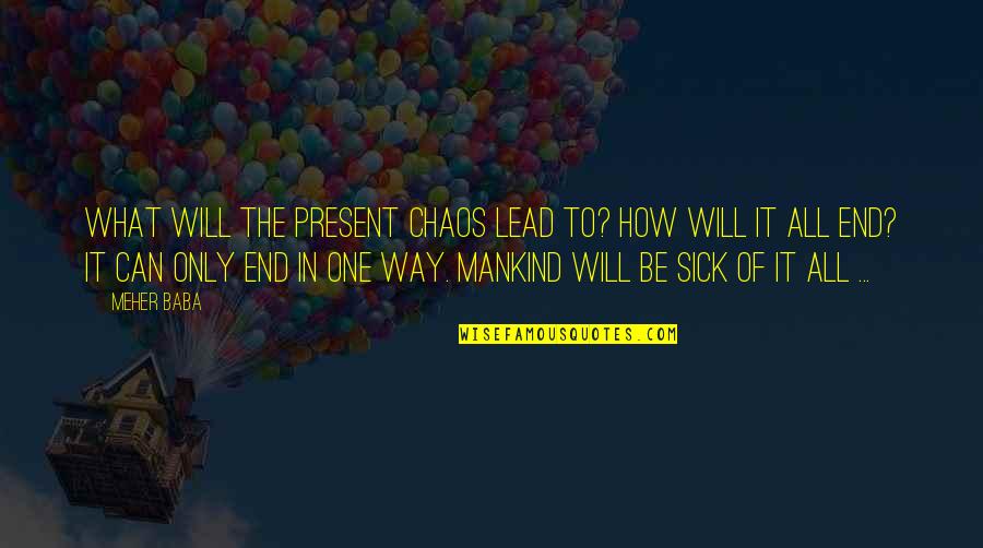 Gallaudet Quotes By Meher Baba: What will the present chaos lead to? How