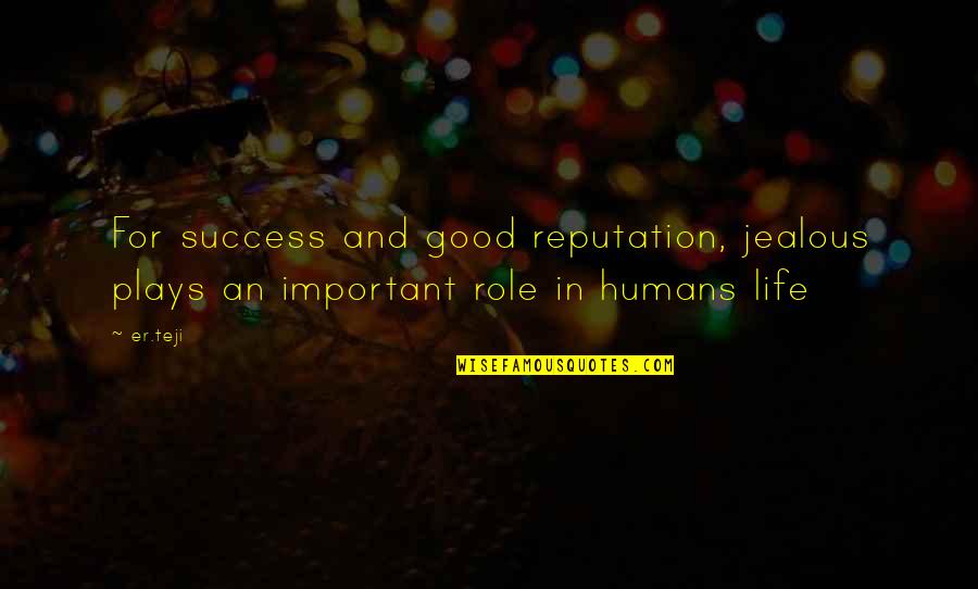 Gallaudet University Quotes By Er.teji: For success and good reputation, jealous plays an