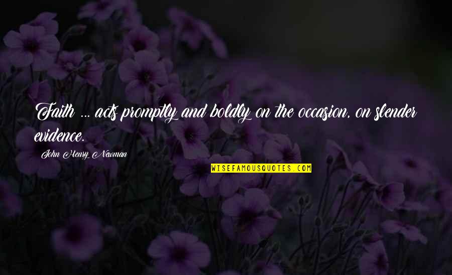 Gallbladder Funny Quotes By John Henry Newman: Faith ... acts promptly and boldly on the