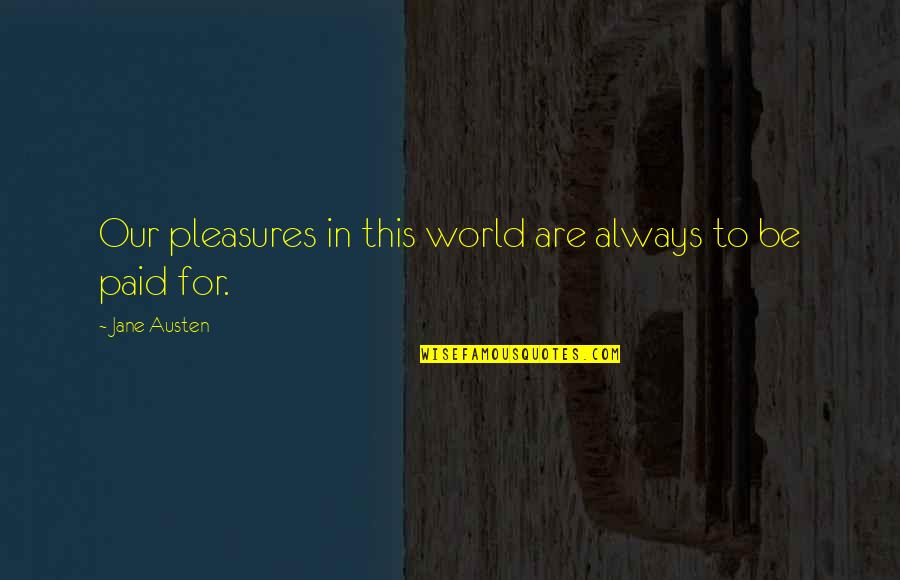 Gallemore Dental Quotes By Jane Austen: Our pleasures in this world are always to