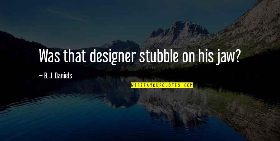 Gallemore Warren Quotes By B. J. Daniels: Was that designer stubble on his jaw? Gallemore Warren Quotes By B. J. Daniels: Was that designer stubble on his jaw?