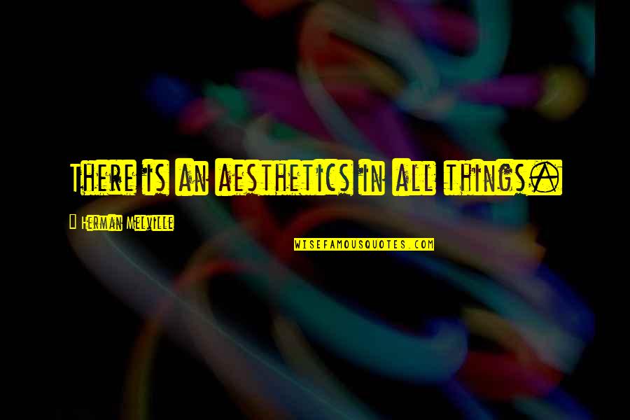 Gallen Diamondbacks Quotes By Herman Melville: There is an aesthetics in all things. Gallen Diamondbacks Quotes By Herman Melville: There is an aesthetics in all things.