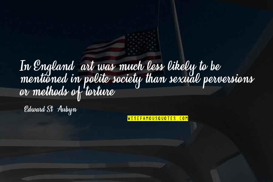 Gallenstein Case Quotes By Edward St. Aubyn: In England, art was much less likely to Gallenstein Case Quotes By Edward St. Aubyn: In England, art was much less likely to