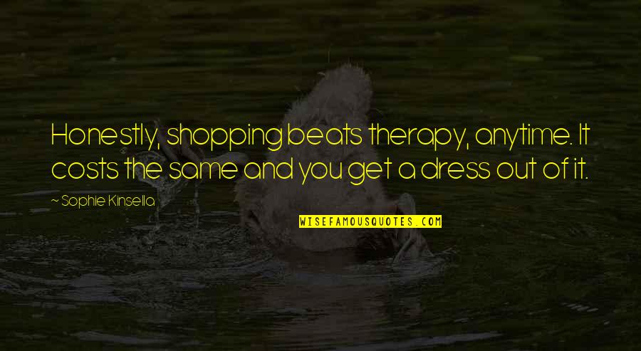 Gallery App Quotes By Sophie Kinsella: Honestly, shopping beats therapy, anytime. It costs the