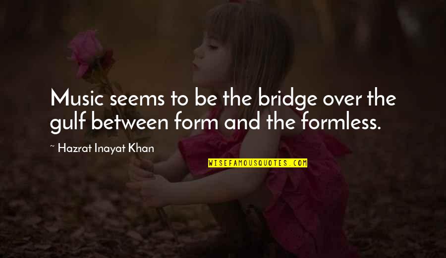 Gallery Wall Of Quotes By Hazrat Inayat Khan: Music seems to be the bridge over the Gallery Wall Of Quotes By Hazrat Inayat Khan: Music seems to be the bridge over the