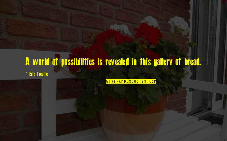 Gallery's Quotes By Eric Treuille: A world of possibilities is revealed in this