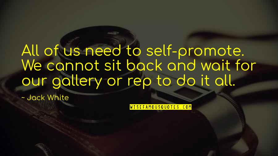 Gallery's Quotes By Jack White: All of us need to self-promote. We cannot