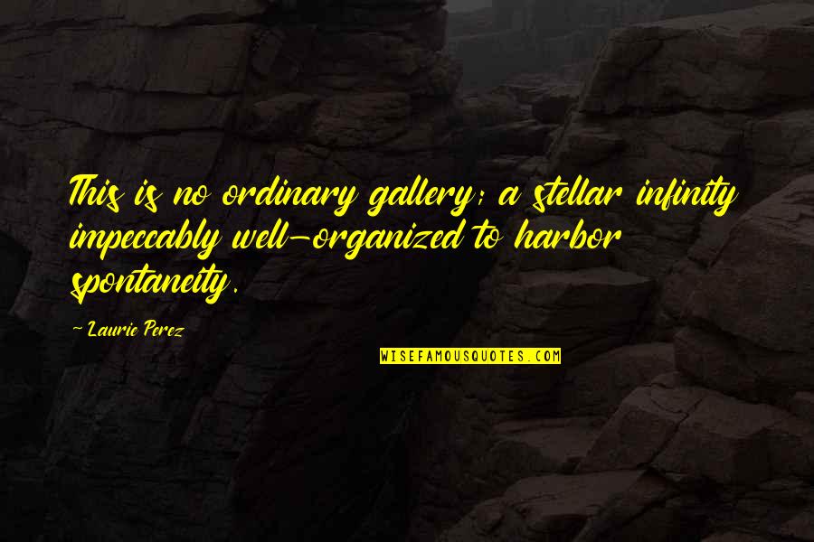 Gallery's Quotes By Laurie Perez: This is no ordinary gallery; a stellar infinity